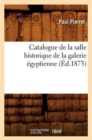 Image for Catalogue de la Salle Historique de la Galerie ?gyptienne (?d.1873)