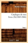 Image for Catalogue de Mes Livres. Tome 1 (Ed.1865-1866)