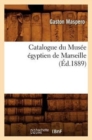 Image for Catalogue Du Mus?e ?gyptien de Marseille, (?d.1889)