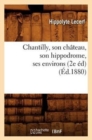 Image for Chantilly, Son Chateau, Son Hippodrome, Ses Environs (2e Ed) (Ed.1880)