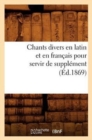 Image for Chants Divers En Latin Et En Francais Pour Servir de Supplement (Ed.1869)