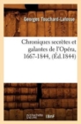 Image for Chroniques Secr?tes Et Galantes de l&#39;Op?ra, 1667-1844, (?d.1844)