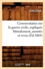 Image for Commentaires Sur La Guerre Civile, Expliques Litteralement, Annotes Et Revus (Ed.1864)