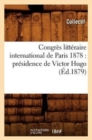 Image for Congres Litteraire International de Paris 1878: Presidence de Victor Hugo (Ed.1879)