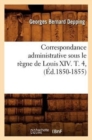 Image for Correspondance Administrative Sous Le Regne de Louis XIV. T. 4, (Ed.1850-1855)