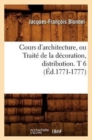 Image for Cours d&#39;Architecture, Ou Trait? de la D?coration, Distribution. T 6 (?d.1771-1777)