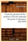 Image for Cours de Chemins de Fer: Profess? ? l&#39;?cole Nationale Des Ponts Et Chauss?es. (?d.1894)