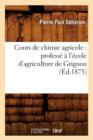 Image for Cours de Chimie Agricole: Profess? ? l&#39;?cole d&#39;Agriculture de Grignon (?d.1873)