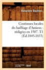 Image for Coutumes Locales Du Bailliage d&#39;Amiens: Redigees En 1507. T1 (Ed.1845-1853)