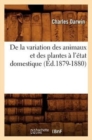 Image for de la Variation Des Animaux Et Des Plantes ? l&#39;?tat Domestique (?d.1879-1880)