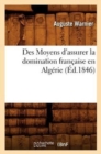 Image for Des Moyens d&#39;Assurer La Domination Fran?aise En Alg?rie, (?d.1846)