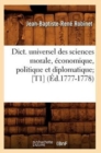 Image for Dict. Universel Des Sciences Morale, ?conomique, Politique Et Diplomatique [T1] (?d.1777-1778)