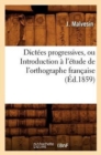 Image for Dictees Progressives, Ou Introduction A l&#39;Etude de l&#39;Orthographe Francaise (Ed.1859)