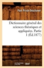 Image for Dictionnaire G?n?ral Des Sciences Th?oriques Et Appliqu?es. Partie 1 (?d.1877)