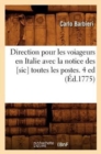Image for Direction Pour Les Voiageurs En Italie Avec La Notice Des [Sic] Toutes Les Postes. 4 Ed (Ed.1775)