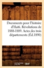 Image for Documents Pour l&#39;Histoire d&#39;Haiti. Revolutions de 1888-1889. Actes Des Trois Departements (Ed.1890)