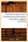 Image for Documents Pour Servir A l&#39;Histoire Du Second Empire. Circulaires, Rapports (Ed.1872)