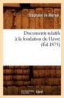 Image for Documents Relatifs A La Fondation Du Havre (Ed.1875)