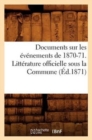 Image for Documents Sur Les Evenements de 1870-71. Litterature Officielle Sous La Commune (Ed.1871)