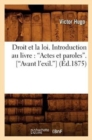 Image for Le Droit Et La Loi. Introduction Au Livre: Actes Et Paroles. (Avant l&#39;Exil) (Ed.1875)