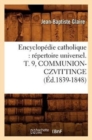 Image for Encyclopedie Catholique: Repertoire Universel. T. 9, Communion-Czvittinge (Ed.1839-1848)