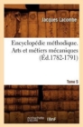 Image for Encyclop?die M?thodique. Arts Et M?tiers M?caniques. Tome 5 (?d.1782-1791)