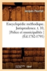 Image for Encyclopedie Methodique. Jurisprudence. T. 10, [Police Et Municipalites ] (Ed.1782-1791)