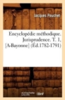 Image for Encyclopedie Methodique. Jurisprudence. T. 1, [A-Bayonne] (Ed.1782-1791)