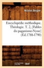 Image for Encyclop?die M?thodique. Th?ologie. T. 2, [Fables Du Paganisme-Nysse] (?d.1788-1790)
