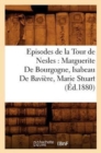 Image for Episodes de la Tour de Nesles: Marguerite de Bourgogne, Isabeau de Baviere, Marie Stuart, (Ed.1880)