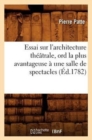 Image for Essai Sur l&#39;Architecture Th??trale, Ord La Plus Avantageuse ? Une Salle de Spectacles, (?d.1782)