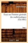 Image for Essai Sur l&#39;Histoire G?n?rale Des Math?matiques. Tome 1 (?d.1802)