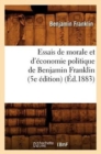 Image for Essais de Morale Et d&#39;?conomie Politique de Benjamin Franklin (5e ?dition) (?d.1883)