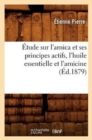Image for Etude Sur l&#39;Arnica Et Ses Principes Actifs, l&#39;Huile Essentielle Et l&#39;Arnicine, (Ed.1879)