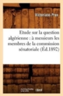 Image for Etude Sur La Question Algerienne: A Messieurs Les Membres de la Commission Senatoriale (Ed.1892)