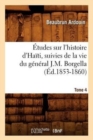 Image for ?tudes Sur l&#39;Histoire d&#39;Ha?ti Suivies de la Vie Du G?n?ral J.-M. Borgella. Tome 4 (?d.1853-1860)