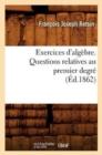 Image for Exercices d&#39;Alg?bre. Questions Relatives Au Premier Degr? (?d.1862)