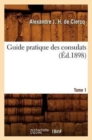 Image for Guide Pratique Des Consulats. Tome 1 (?d.1898)