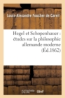 Image for Hegel Et Schopenhauer: ?tudes Sur La Philosophie Allemande Moderne (?d.1862)