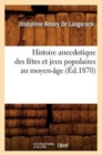 Image for Histoire Anecdotique Des F?tes Et Jeux Populaires Au Moyen-?ge (?d.1870)