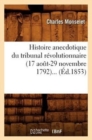 Image for Histoire Anecdotique Du Tribunal R?volutionnaire (17 Ao?t-29 Novembre 1792) (?d.1853)