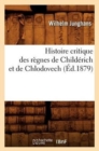 Image for Histoire Critique Des R?gnes de Child?rich Et de Chlodovech (?d.1879)