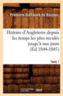 Image for Histoire d&#39;Angleterre Depuis Les Temps Les Plus Recul?s Jusqu&#39;? Nos Jours. Tome 1 (?d.1844-1845)