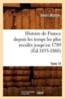 Image for Histoire de France Depuis Les Temps Les Plus Recul?s Jusqu&#39;en 1789. Tome 15 (?d.1855-1860)