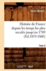 Image for Histoire de France Depuis Les Temps Les Plus Recul?s Jusqu&#39;en 1789. Tome 6 (?d.1855-1860)