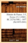 Image for Histoire de France. 1-5, [Livres 1-5, 1-1461]. III. [1270-1380.] - 1837 (?d.1833-1841)