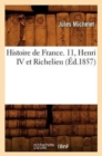 Image for Histoire de France. 11, Henri IV Et Richelieu (?d.1857)