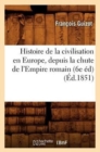 Image for Histoire de la Civilisation En Europe, Depuis La Chute de l&#39;Empire Romain (6e ?d) (?d.1851)