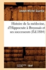 Image for Histoire de la M?decine, d&#39;Hippocrate ? Broussais Et Ses Successeurs (?d.1884)