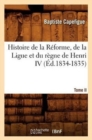 Image for Histoire de la R?forme, de la Ligue Et Du R?gne de Henri IV. Tome II (?d.1834-1835)